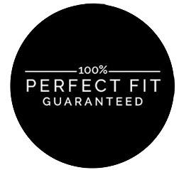 100% Perfect FIt Guaranteed
