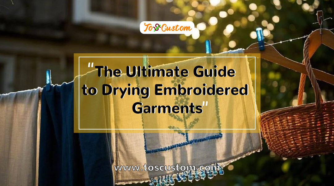 TOSCUSTOM™ The Ultimate Guide to Drying Embroidered Garments