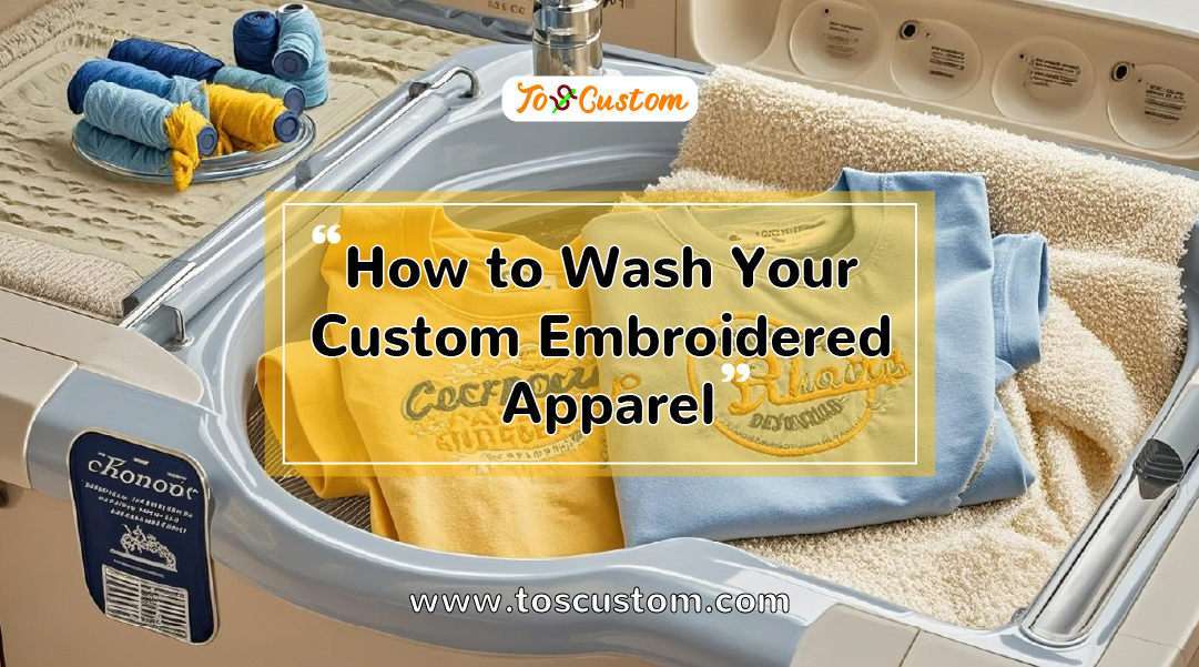 TOSCUSTOM™ How to Wash Your Custom Embroidered Apparel